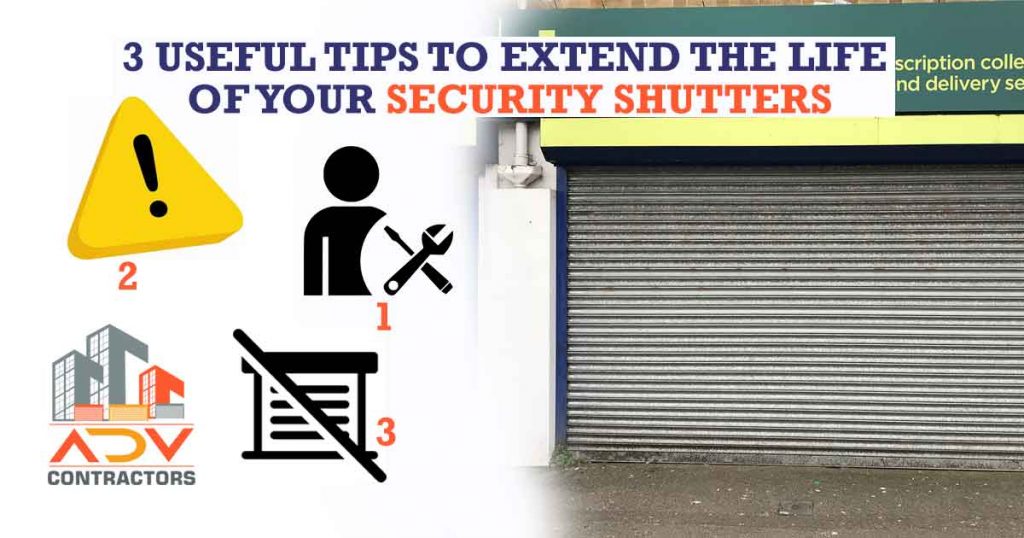 3 Useful Tips to Extend the Life of Your Security Shutters