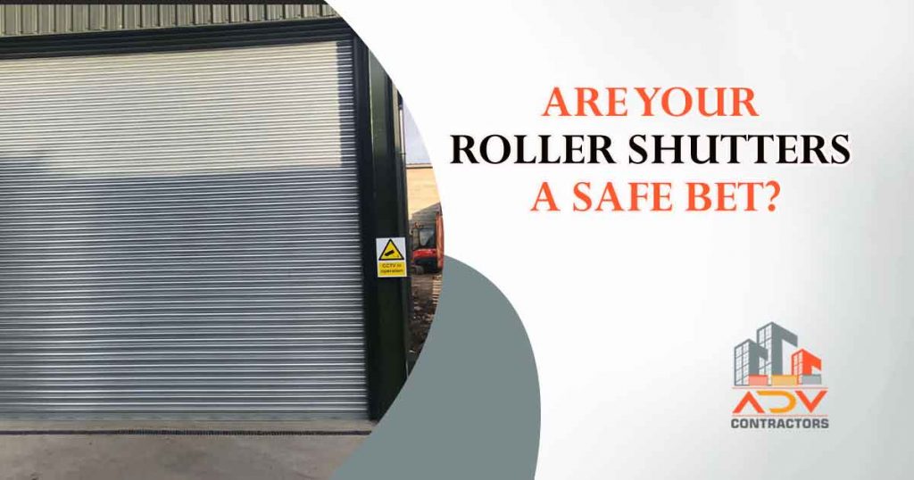Are your Roller Shutters a Safe Bet?