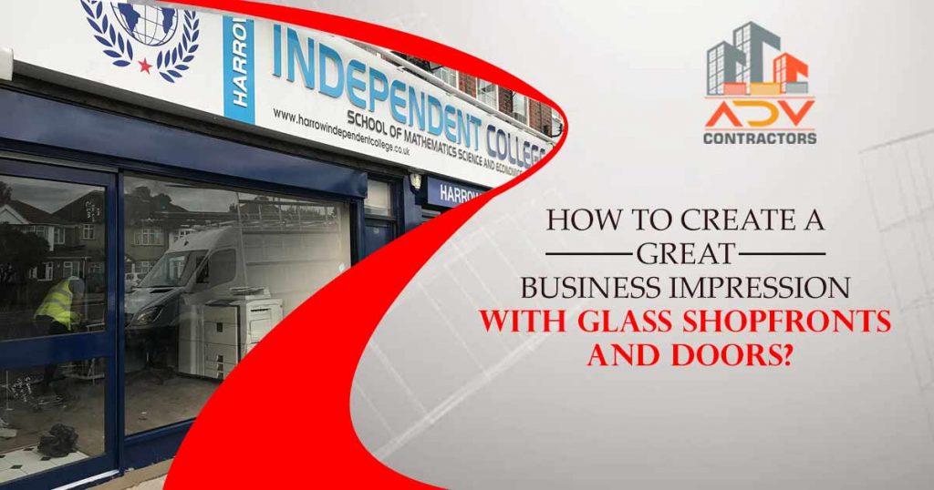 How to create a great business impression with glass shopfronts and doors?