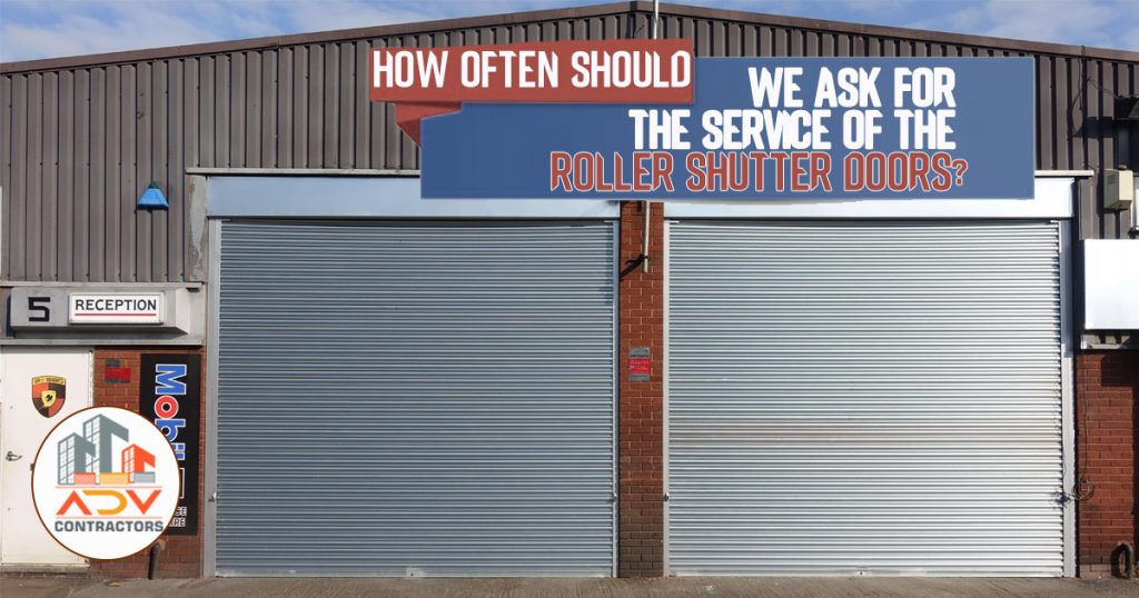 How Often Should we ask for the service of the Roller Shutter Doors
