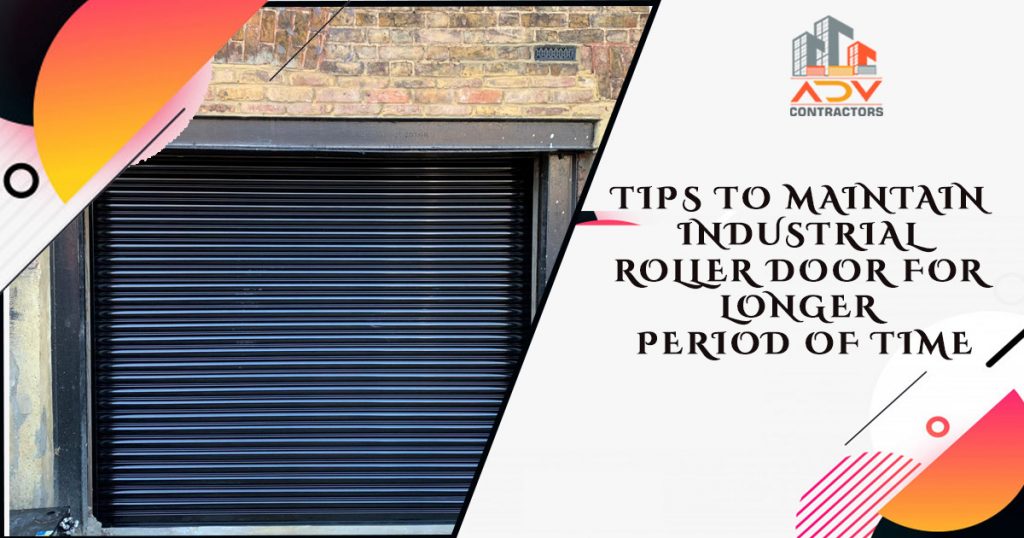 Tips To Maintain Industrial Roller Door for Longer Period Of time