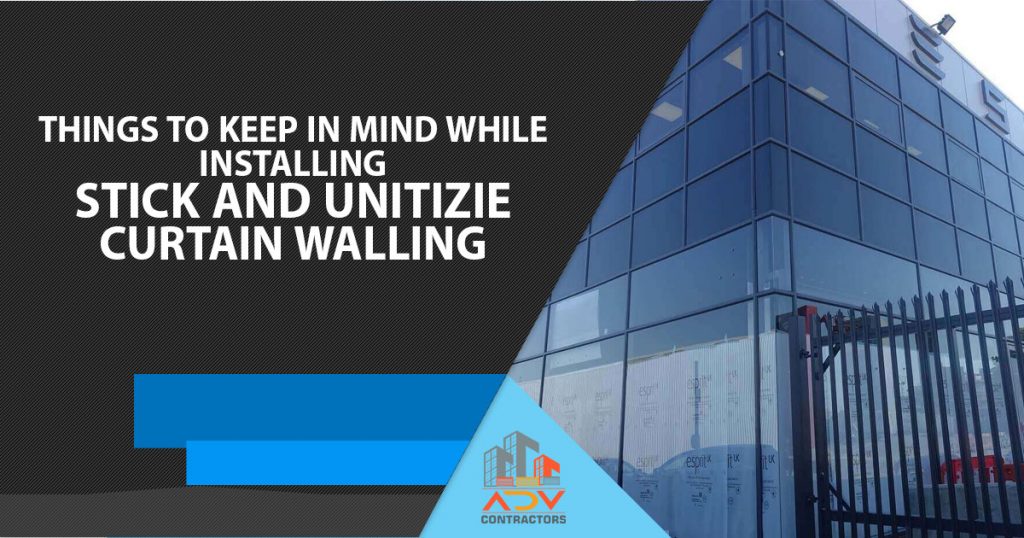 Things to keep in mind while installing stick and unitizied curtain walling