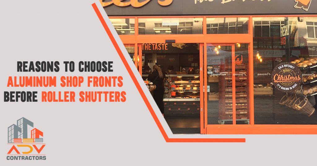 Reasons to Choose Aluminum Shop Fronts before Roller Shutters