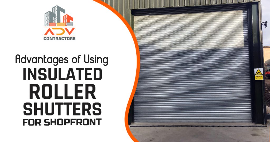 Advantages of Using Insulated Roller Shutters for Shopfront