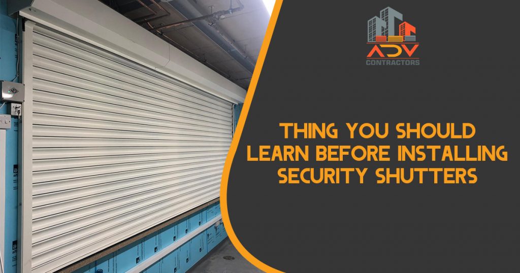 Thing You Should Learn Before Installing Security Shutters