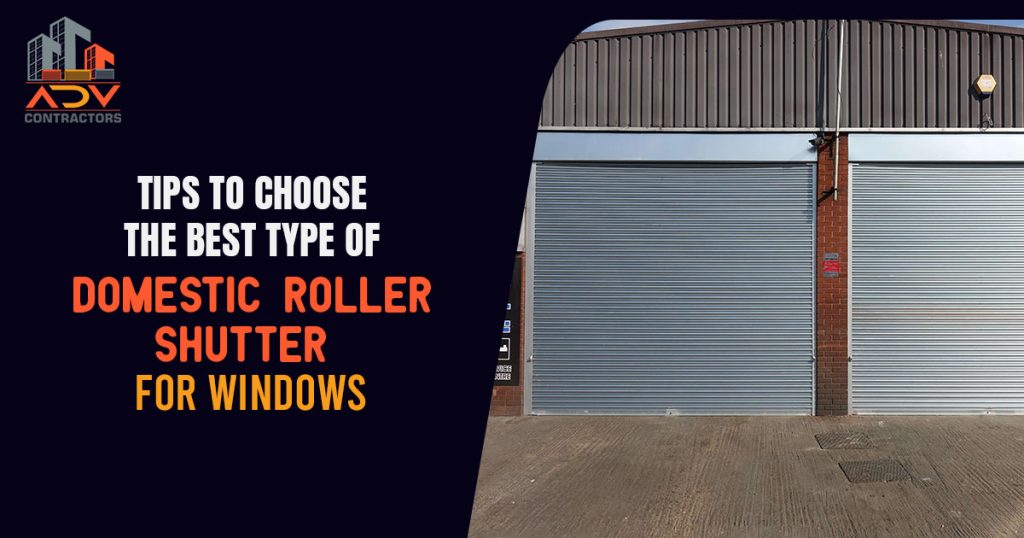 Tips to choose the best type of domestic roller shutter for Windows