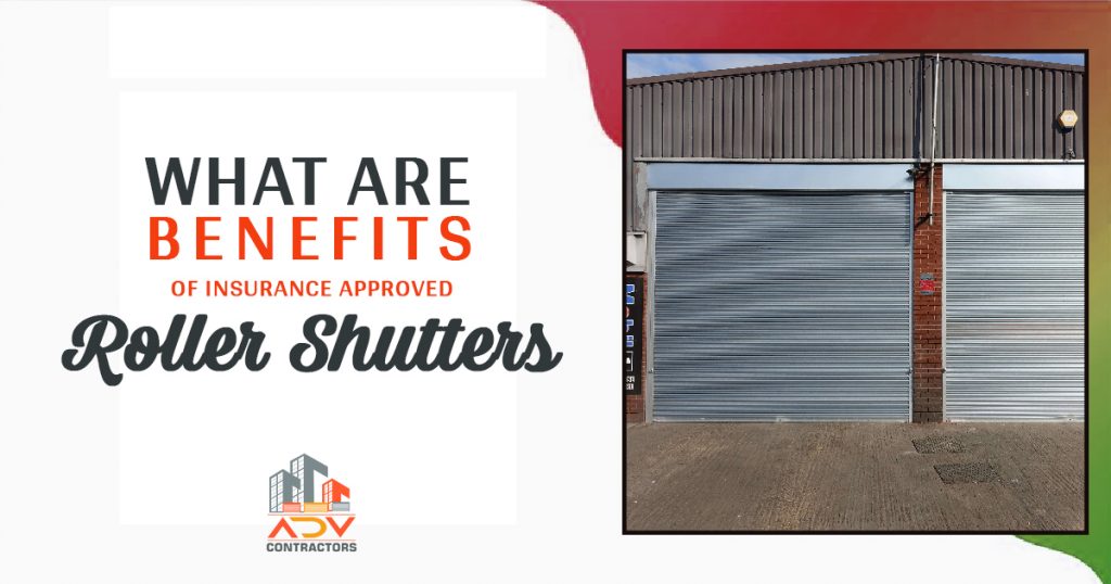 What are benefits of Insurance approved roller shutters
