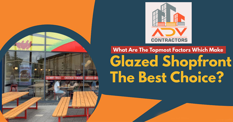 What are the topmost factors which make glazed shopfront the best choice
