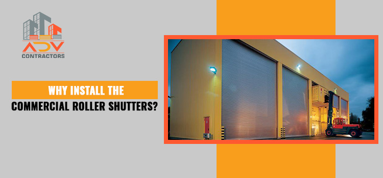 Why should the property owner consider installing commercial roller shutters?