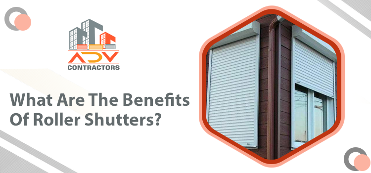 What Are The Benefits Of Roller Shutters