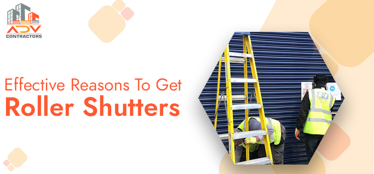 Effective Reasons To Get Roller Shutters adv